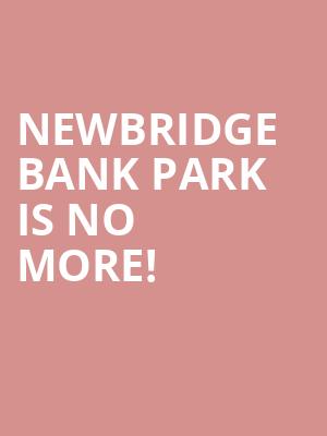 NewBridge Bank Park is no more